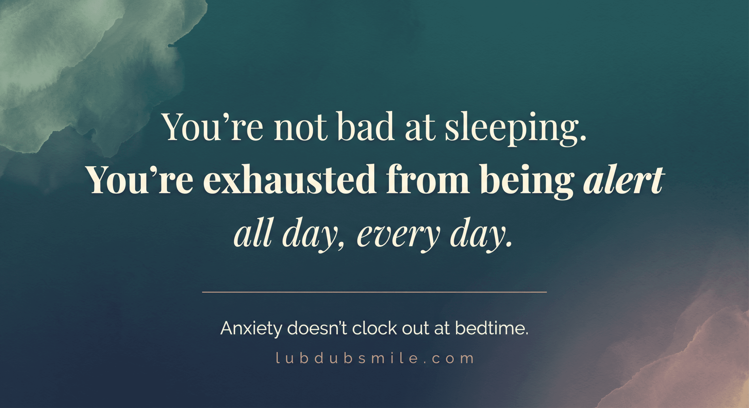 Quote card reading you're not bad at sleeping you're exhausted from being alert validating the experience behind sleep hygiene for anxious adults